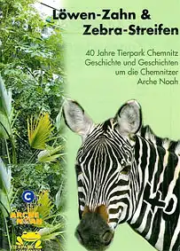 L?wen-Zahn & Zebra-Streifen. 40 Jahre Tierpark Chemnitz, inkl. Jahresbericht 2003. 