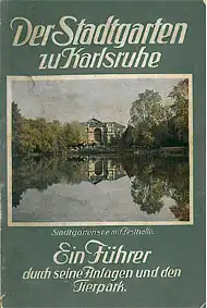 Der Stadtgarten zu Karlsruhe. Ein Führer durch seine Anlagen und den Tierpark (Stadtgartensee mit Festhalle). 