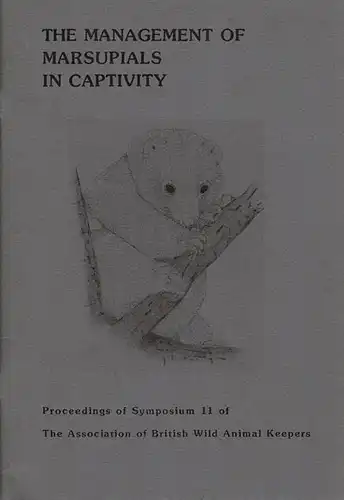 The Management of Marsupials in captivity: Proceedings of Symposium 11 of The Association of British Wild Animal Keepers. 