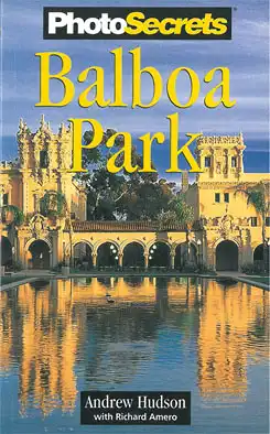 PhotoSecrets Balboa Park: The Best Sights and How to Photograph Them. 