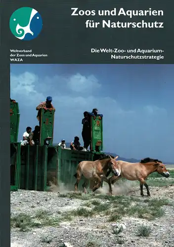 Zoos und Aquarien fr Naturschutz: Die Welt-Zoo und Aquarium- Naturschutzstrategie. 