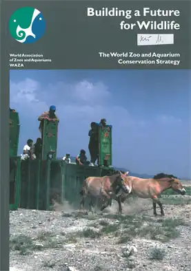 The World Zoo and Aquarium Conservation Strategy; Building a Future for Wildlife. 