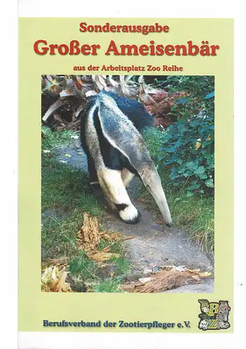 Sonderausgabe aus der Reihe Arbeitsplatz Zoo: Großer Ameisenbär (Originalausgabe, bunt bebildert). 