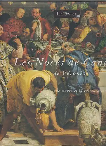 Les Noces de Cana de Veronese: Une oeuvre et sa restauration: Musee du Louvre, Paris, 16 novembre 1992-29 mars 1993. 