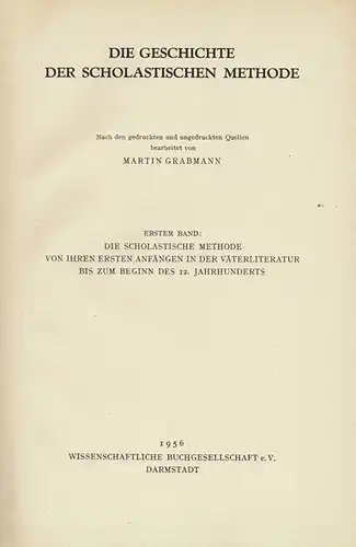 Die Geschichte der scholastischen Methode. Erster Band: Die scholastische Methode von ihren ersten Anf?ngen in der V?terliteratur bis zum Beginn des 12. Jahrhunderts. 