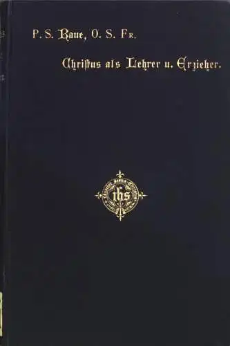 Christus als Lehrer und Erzieher. Eine pädagogische Studie über das heilige Evangelium. 