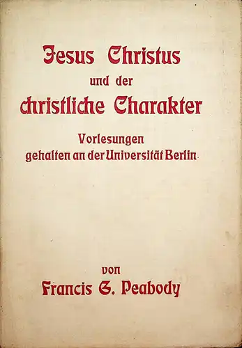 Jesus Christus und der christliche Charakter. Vorlesungen gehalten an der Universität Berlin. 