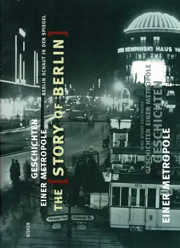 The Story of Berlin. Geschichten einer Metropole. Berlin schaut in den Spiegel. Offizieller Katalog zur Ausstellung THE STORY OF BERLIN. 