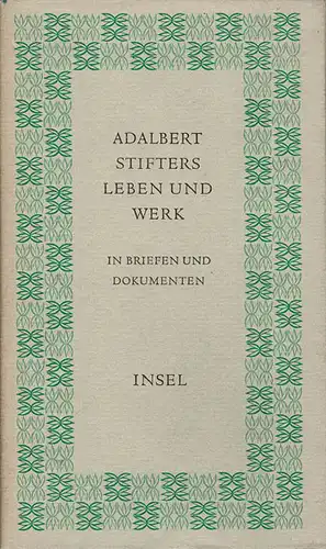 Adalbert Stifters Leben und Werk in Briefen und Dokumenten. 