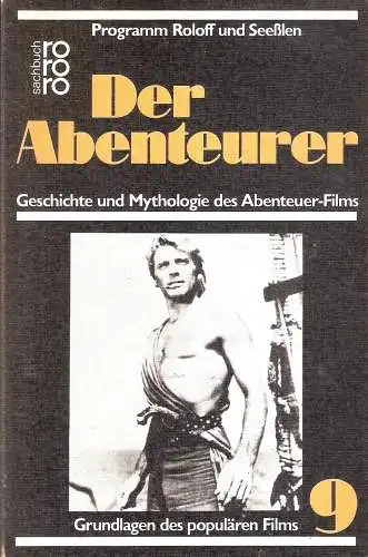 Der Abenteurer. Geschichte und Mythologie des Abenteuer-Films. Reihe: Grundlagen des populären Films. Band 9. 