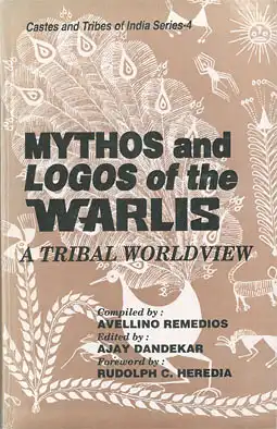 Mythos and Logos of the Warlis. A Tribal World View. 