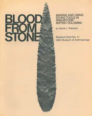 Blood from stone. Making and using stone tools in prehistoric British Columbia. Museum Note No. 11. 