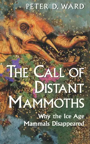 The Call of Distant Mammoths. Why the Ice Age Mammals Disappeared. 