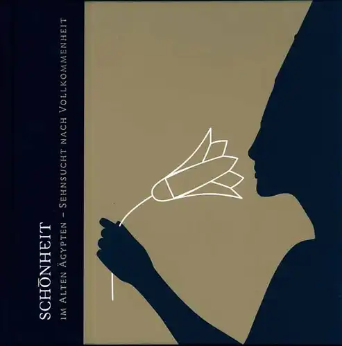 Schönheit im Alten Ägypten. Sehnsucht nach Vollkommenheit. Katalog zur Ausstellung im Roemer- und Pelizaeus-Museum Hildesheim. 