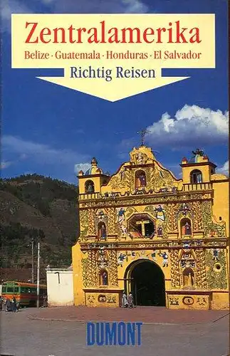 Zentralamerika. Belize, Guatemala, Honduras, El Salvador, Costa Rica, Nicaragua, Panama. Richtig Reisen. 