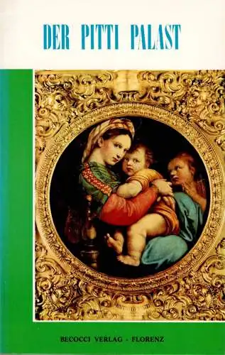Der Pitti Palast und seine Kunst-Schätze Praktischer illustrierter Führer mit vielen Farbansichten. 