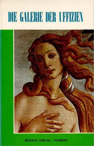 Die Galerie der Uffizien. Praktischer, neuer Führer mit zahlreichen Farbabbildungen. 