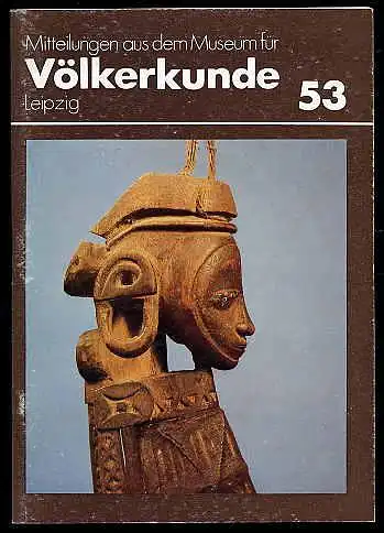 Mitteilungen aus dem Museum für Völkerkunde Leipzig - Band 53 / 1989. 
