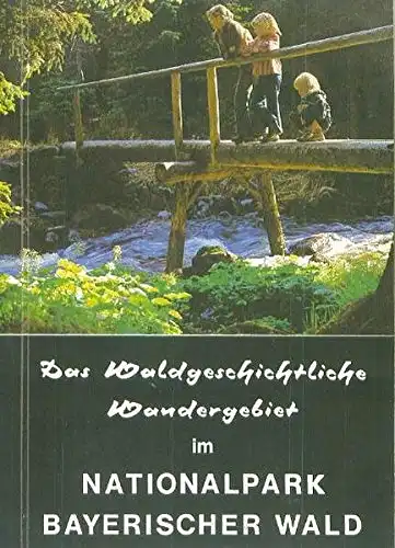 Das waldgeschichtliche Wandergebiet im Nationalpark Bayerischer Wald. 2. Auflage. 