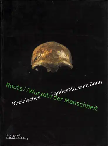 Roots - Wurzeln der Menschheit. Katalog zur Ausstellung im Rheinischen LandesMuseum Bonn (8.7. - 19.11.2006). 