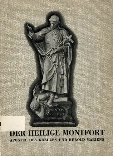 Der heilige Montfort. Apostel des Kreuzes und Herold Mariens. Mit ausklappbarer Karte. 
