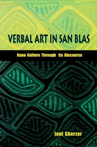 Verbal Art in San Blas. Kuna Culture Through Its Discourse. 