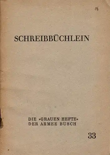 Schreibb?chlein. Die "Grauen Hefte" der Armee Busch, Nr. 33 (Schriftenreihe zur Truppenbetreuung). 