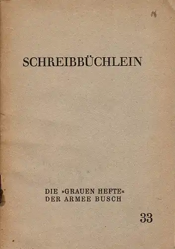 Schreibbüchlein. Die "Grauen Hefte" der Armee Busch, Nr. 33 (Schriftenreihe zur Truppenbetreuung). 