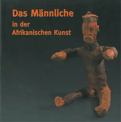 Das M?nnliche in der Afrikanischen Kunst. 