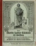 Das Martin Luther - Büchlein der Wartburg. Lebensgeschichte des Reformators. 