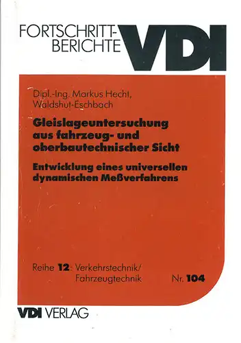 Gleislageuntersuchungen aus fahrzeug- und oberbautechnischer Sicht. Entwicklung eines universellen dynamischen Me?verfahrens. Fortschrittberichte VDI. Reihe 12: Verkehrstechnik/Fahrzeugtechnik. Nr. 104. 