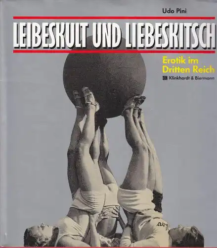 Liebeskult und Liebeskitsch. Erotik im Dritten Reich. 