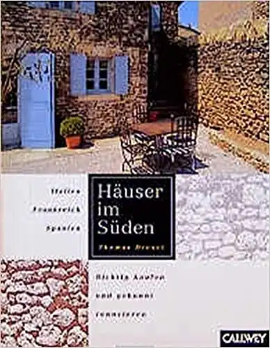 H?user im S?den. Italien, Frankreich, Spanien. Richtig kaufen und gekonnt renovieren. 