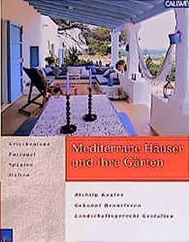 Mediterrane Häuser und ihre Gärten. Griechenland, Portugal, Spanien, Italien. Richtig kaufen, gekonnt renovieren, landschaftsgerecht gestalten. 