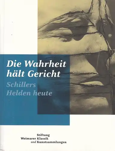 Die Wahrheit hält Gericht. Schillers Helden heute. Eine Ausstellung im Schiller-Museum Weimar 9. Mai bis 10. Oktober 2005 und im Schiller-Nationalmuseum Marbach 12. November 2005 bis 5. Februar 2006. 