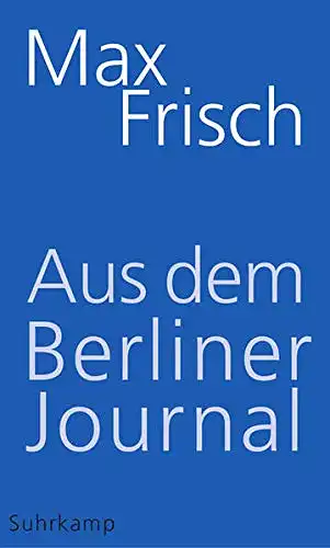 Aus dem Berliner Journal. Herausgegeben von Thomas Strässler unter Mitarbeit von Birgit Unser. 