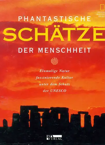 Phantastische Sch„tze der Menschheit. Einmalige Natur und Kultur unter dem Schutz der UNESCO. 