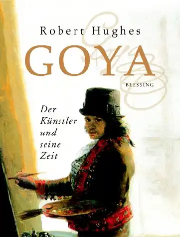 Goya. Der Künstler und seine Zeit. 