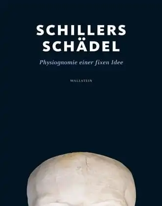 Schillers Schädel. Physiognomie einer fixen Idee [Begleitband zur Ausstellung im Schiller-Museum Weimar, 24.9.2009 - 31.1.2010]. 