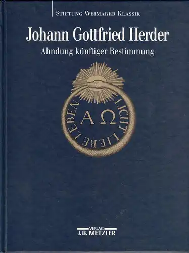 Johann Gottfried Herder. Ahndung k?nftiger Bestimmung. Edition Weimarer Klassik, Band 2 [zur Ausstellung zum 230. Geburtstag Herders]. 