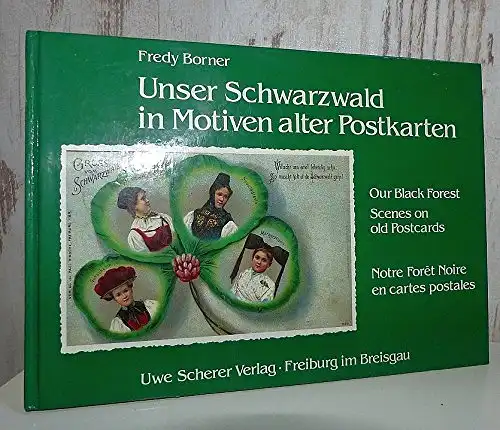 Unser Schwarzwald in Motiven alter Postkarten / Our Black Forest / Notre Forêt Noire. 