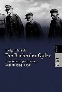 Die Rache der Opfer. Deutsche in polnischen Lagern 1944-1950. 