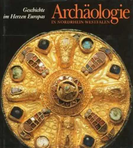 Archäologie in Nordrhein-Westfalen. Geschichte im Herzen Europas [Katalog zur Landesausstellung 30. März - 8. Juli 1990]. 