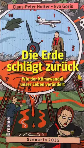 Die Erde schl?gt zur?ck. Wie der Klimawandel unser Leben ver?ndert. Szenario 2035. 