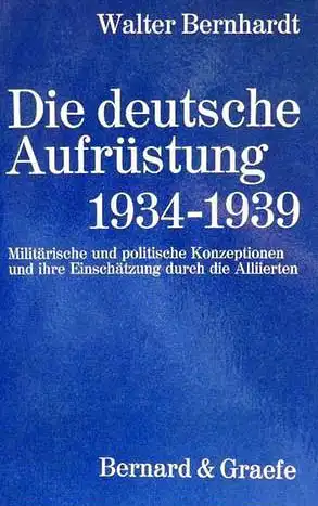 Die deutsche Aufr?stung 1934-1939. Milit?rische und politische Konzeption und ihre Einsch?tzung durch die Alliierten. 