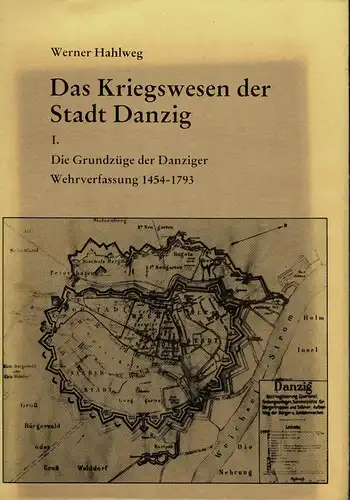 Das Kriegswesen der Stadt Danzig. Band 1: Die Grundz?ge der Danziger Wehrverfassung 1454-1793 [Studien zur Milit?rgeschichte, Milit?rwissenschaft und Konfliktforschung, Band 25]. 