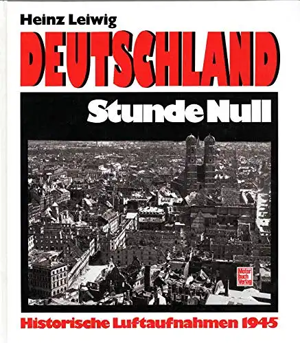 Deutschland Stunde Null. Historische Luftaufnahmen 1945 [Band I]. 