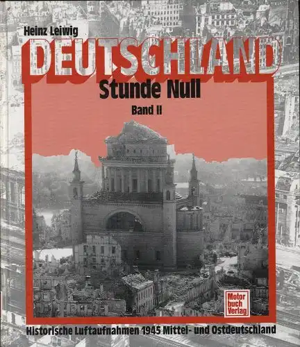 Deutschland Stunde Null. Historische Luftaufnahmen 1945. Band II. 
