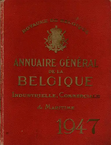 Annuaire général de la Belgique industrielle, commerciale & maritime / Algemeen Jaarboek van België. Nijverheid, Handel, Scheepvaart 1947. 