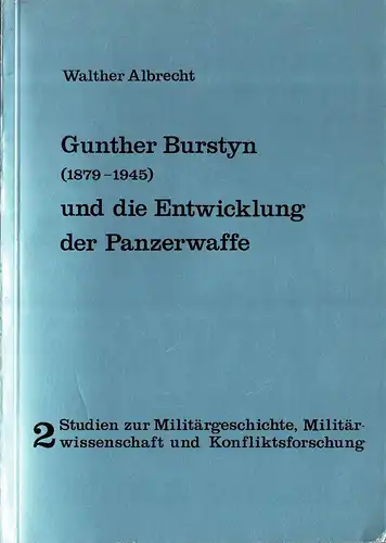 Gunther Burstyn (1879-1945) und die Entwicklung der Panzerwaffe (Studien zur Militärgeschichte, Militärwissenschaft und Konfliktsforschung, Band 2); mit Beihefter zur Buchreihe. 